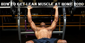 How to Get Lean Muscle at Home 2020