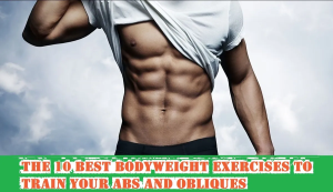 The 10 Best Bodyweight Exercises to Train Your Abs and Obliques